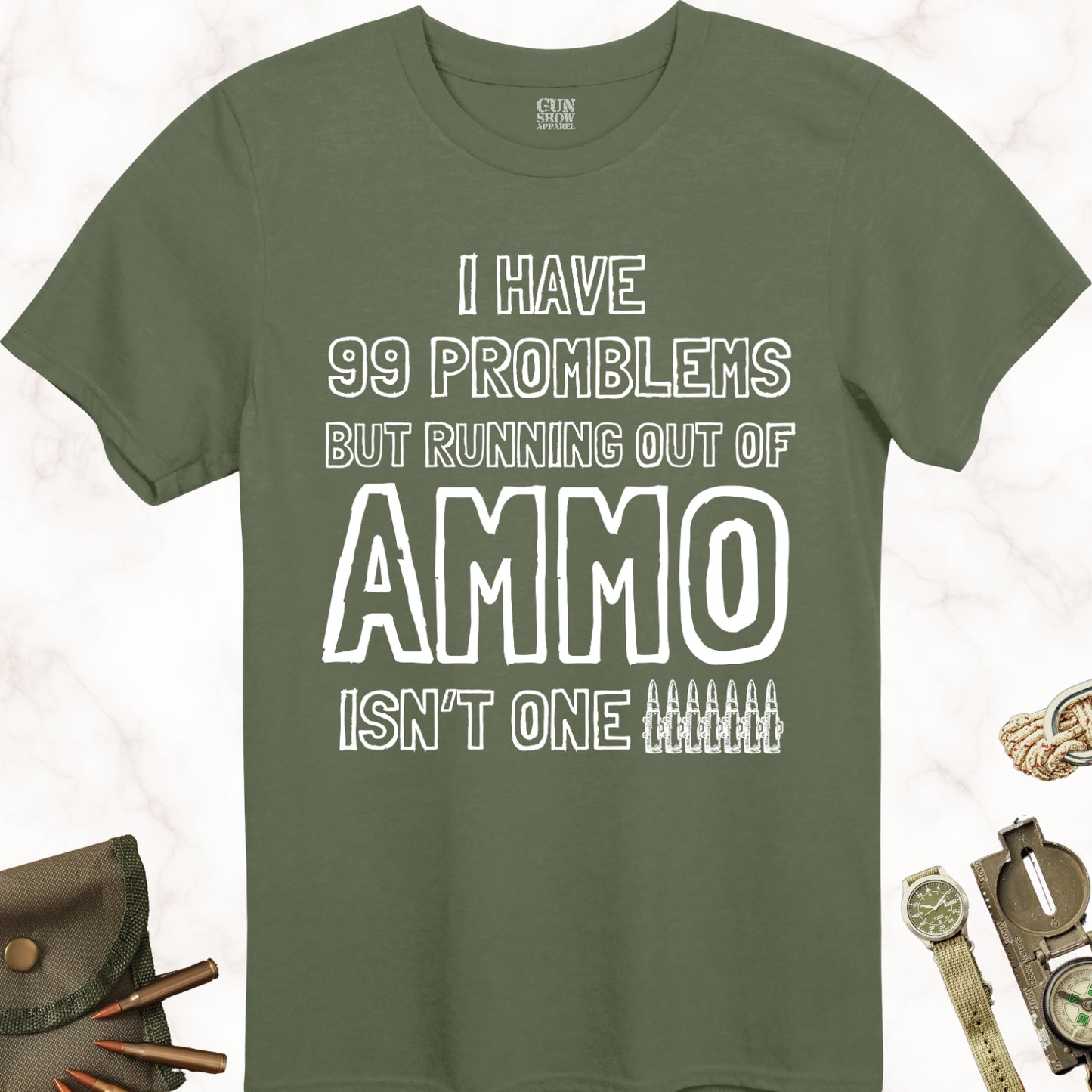 I Have 99 Problems Ammo T-Shirt in color Military Green