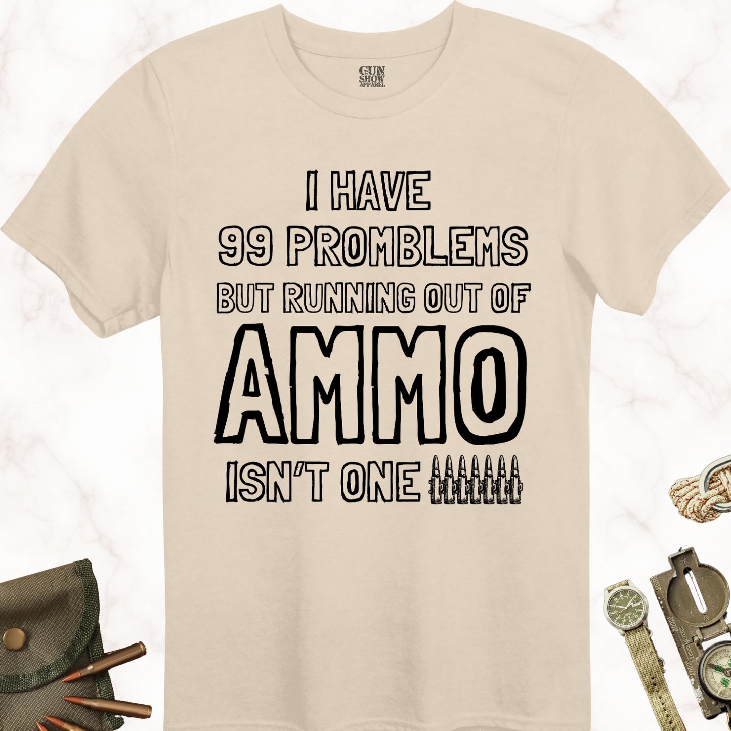 I Have 99 Problems Ammo T-Shirt in color Sand