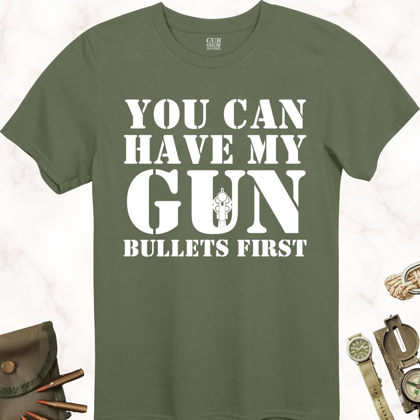 You Can Have My Gun Bullets First T-Shirt in color Military Green