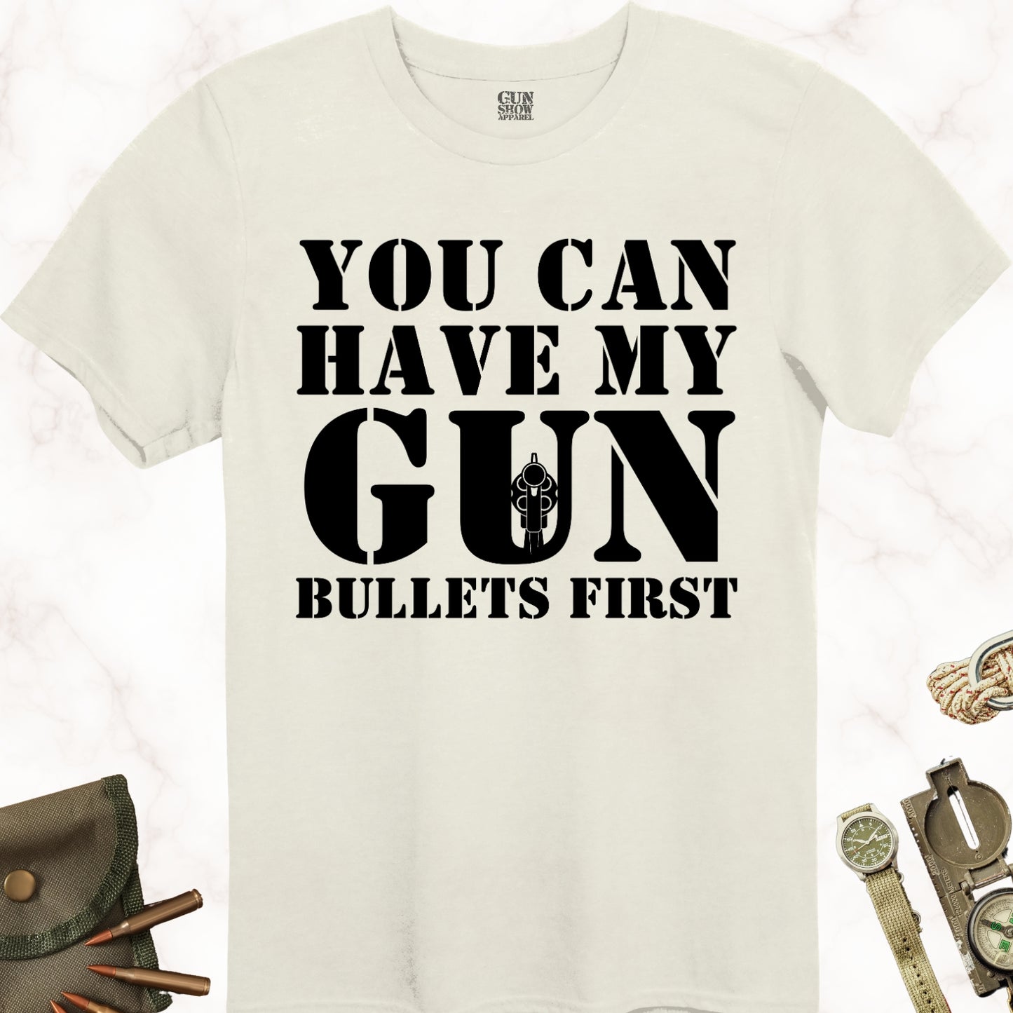 You Can Have My Gun Bullets First T-Shirt in color Natural