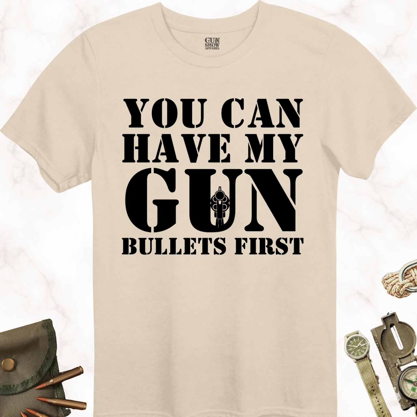 You Can Have My Gun Bullets First T-Shirt in color Sand