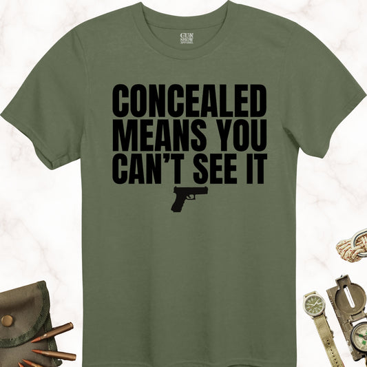 Concealed Means You Can't See It Gun T-Shirt in color Military Green