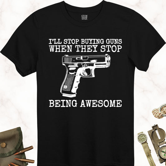 I'll Stop Buying Guns When They Stop Being Awesome T-Shirt in color Black