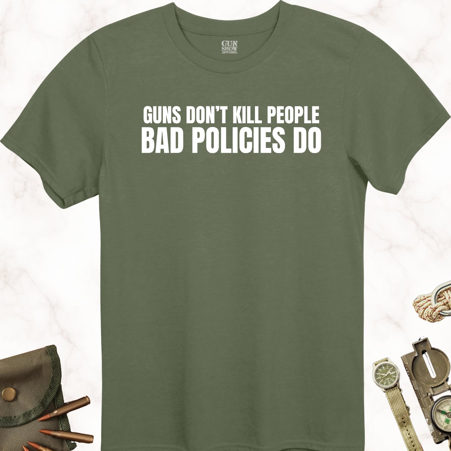 Gun Don't Kill People Bad Policies Do T-Shirt in color Military Green with white design from Gun Show Apparel