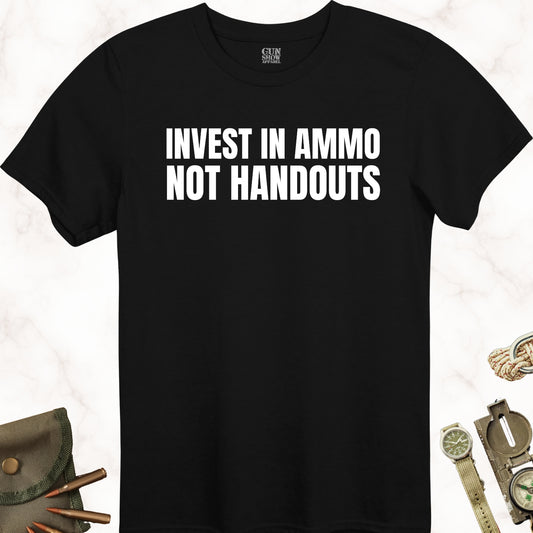 Invest In Ammo Not Handouts T-Shirt in color Black with white design from Gun Show Apparel