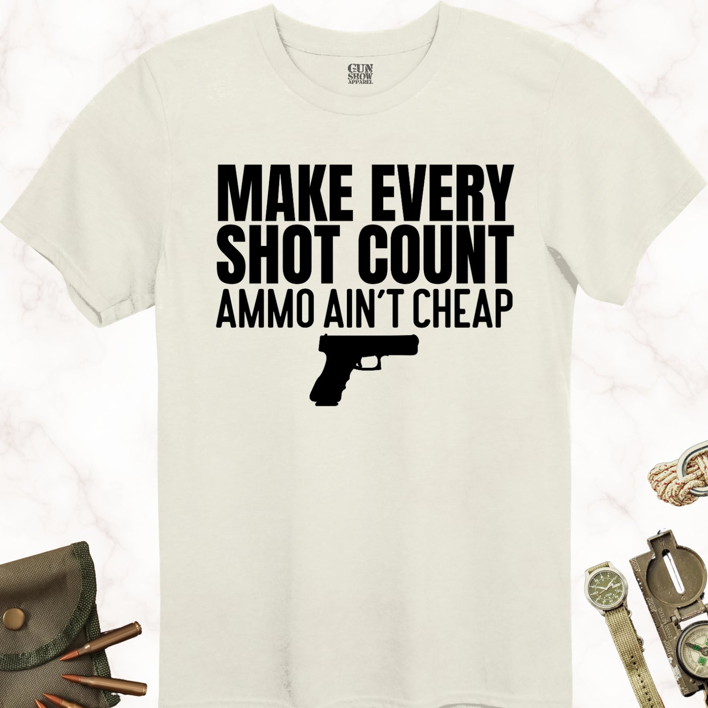 Make Every Shot Count Ammo Ain't Cheap Gun T-Shirt in color Natural