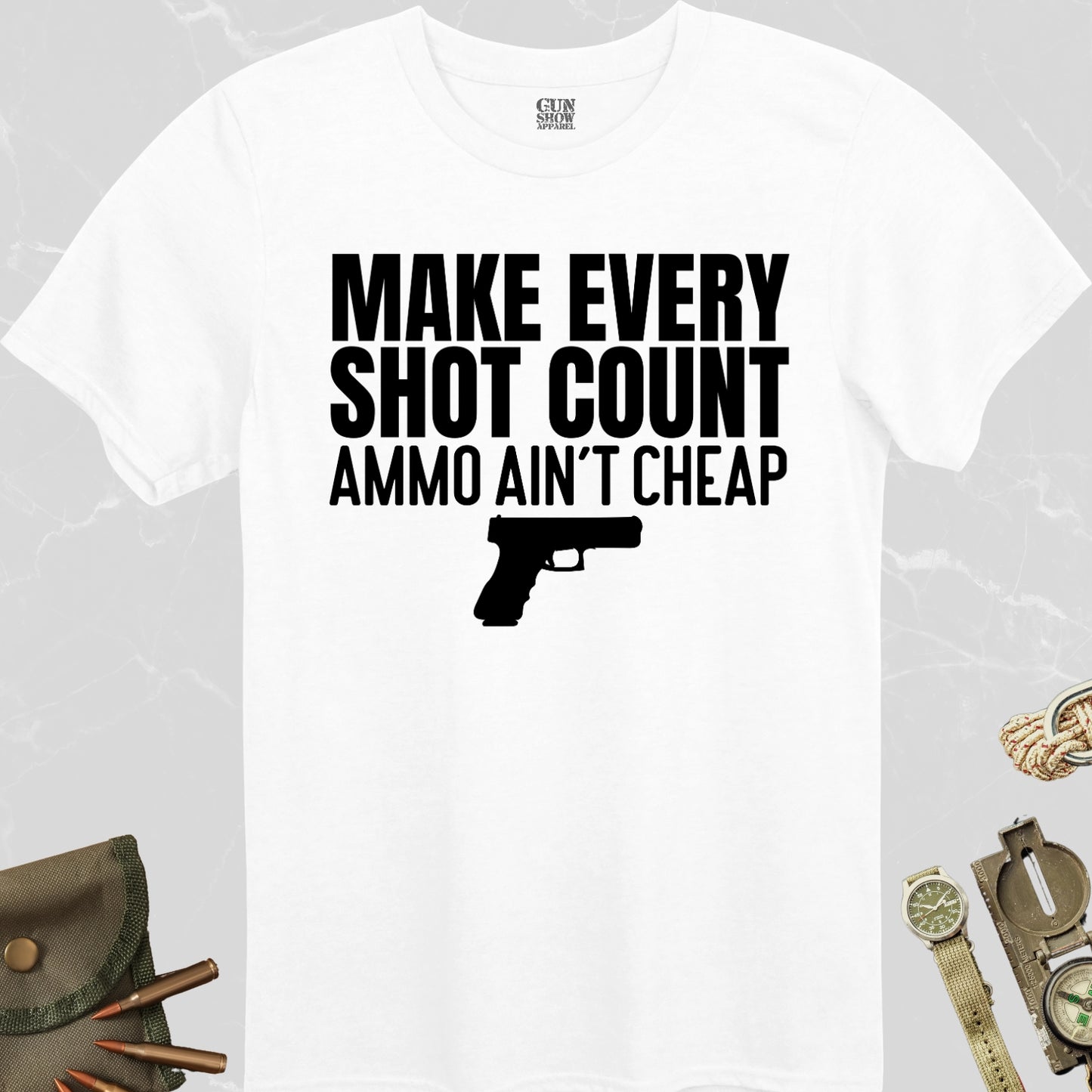 Make Every Shot Count Ammo Ain't Cheap Gun T-Shirt in color White