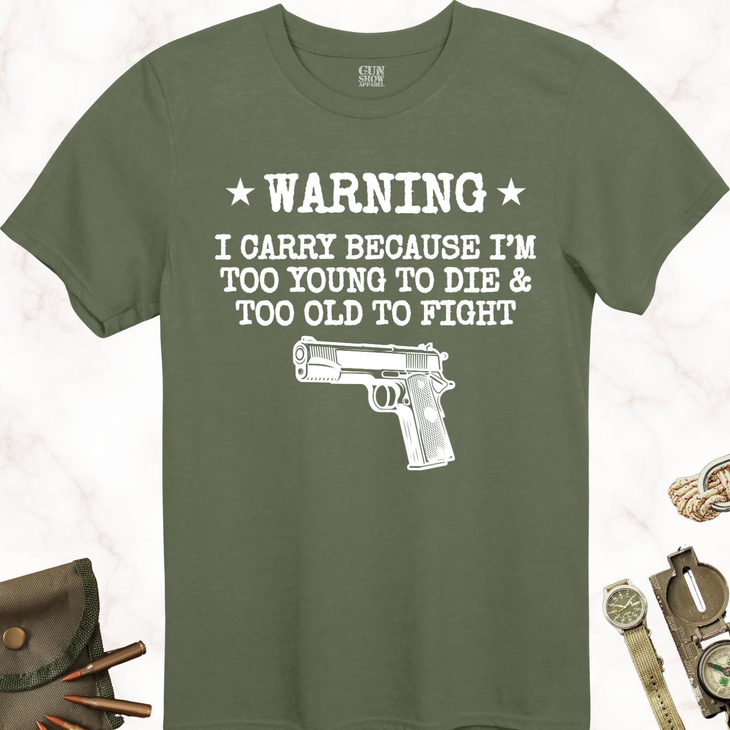 Warning I Carry Because I'm Too Young To Die and Too Old To Fight T-Shirt in color Military Green