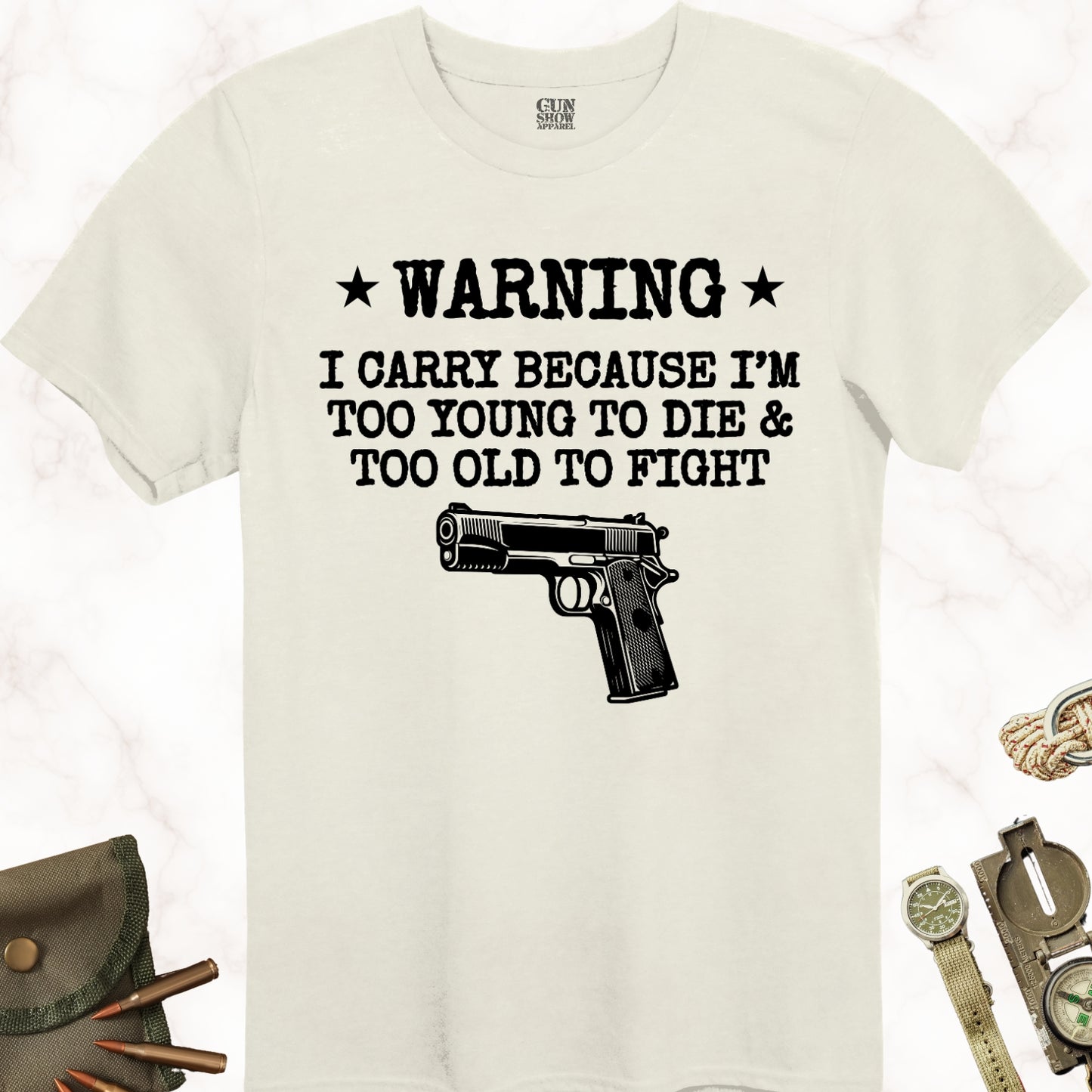 Warning I Carry Because I'm Too Young To Die and Too Old To Fight T-Shirt in color Natural